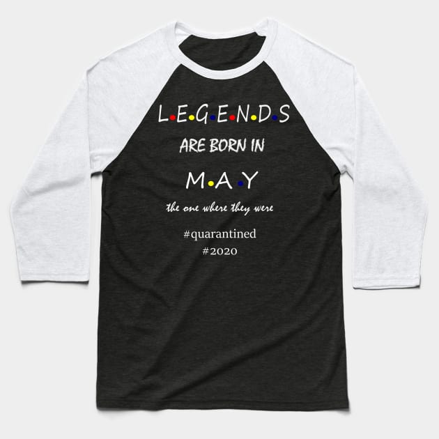 LEGENDS ARE BORN IN MAY Baseball T-Shirt by hippyhappy